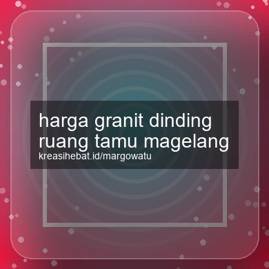 Harga Granit Dinding Ruang Tamu Magelang