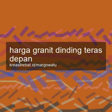 Harga Granit Dinding Teras Depan