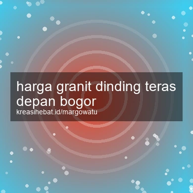 Harga Granit Dinding Teras Depan Bogor