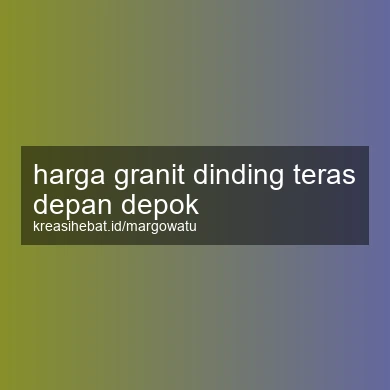 Harga Granit Dinding Teras Depan Depok