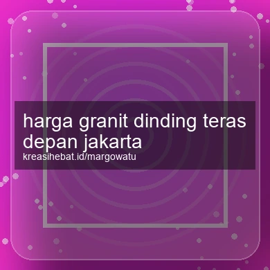 Harga Granit Dinding Teras Depan Jakarta