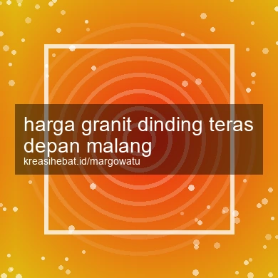 Harga Granit Dinding Teras Depan Malang