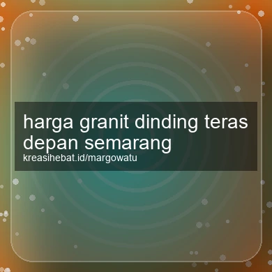 Harga Granit Dinding Teras Depan Semarang