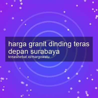 Harga Granit Dinding Teras Depan Surabaya