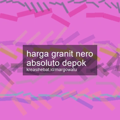 Harga Granit Nero Absoluto Depok