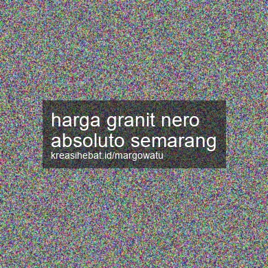 Harga Granit Nero Absoluto Semarang