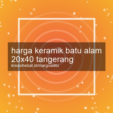 Harga Keramik Batu Alam 20x40 Tangerang