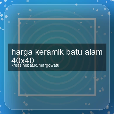 Harga Keramik Batu Alam 40x40