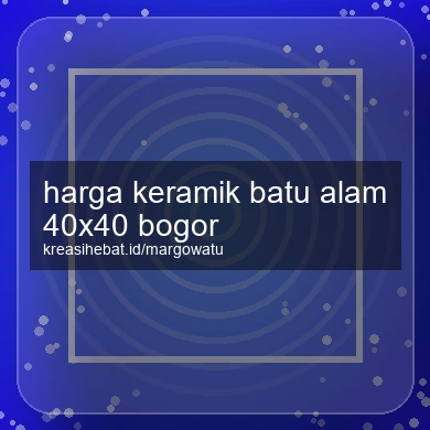 Harga Keramik Batu Alam 40x40 Bogor