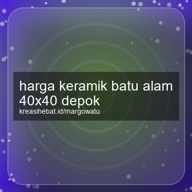 Harga Keramik Batu Alam 40x40 Depok