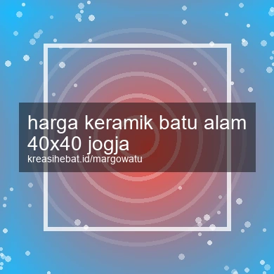 Harga Keramik Batu Alam 40x40 Jogja