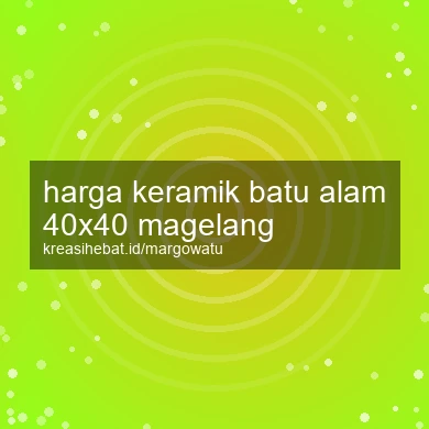 Harga Keramik Batu Alam 40x40 Magelang