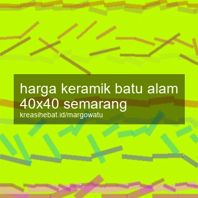 Harga Keramik Batu Alam 40x40 Semarang