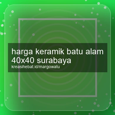 Harga Keramik Batu Alam 40x40 Surabaya