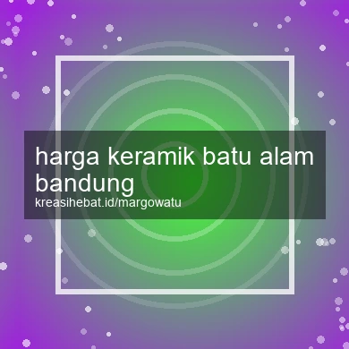 Harga Keramik Batu Alam Bandung