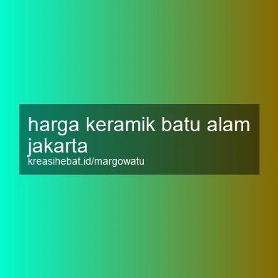 Harga Keramik Batu Alam Jakarta