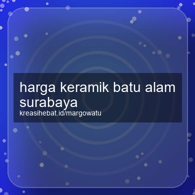 Harga Keramik Batu Alam Surabaya