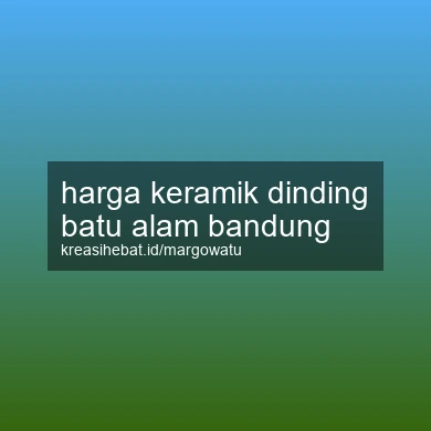 Harga Keramik Dinding Batu Alam Bandung