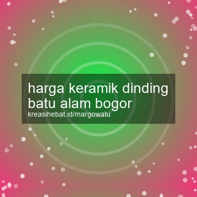 Harga Keramik Dinding Batu Alam Bogor
