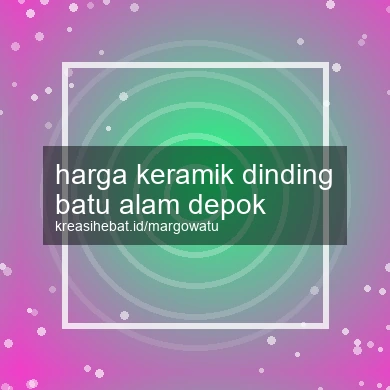 Harga Keramik Dinding Batu Alam Depok