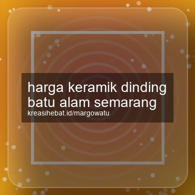 Harga Keramik Dinding Batu Alam Semarang