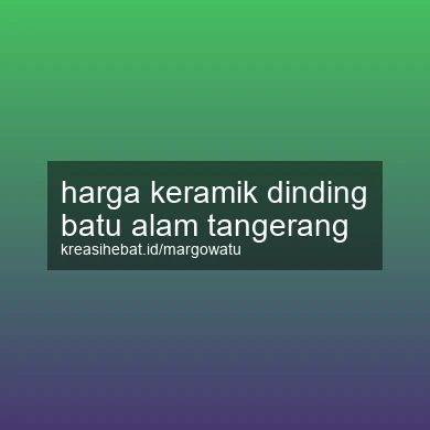 Harga Keramik Dinding Batu Alam Tangerang