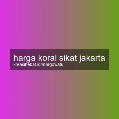 Harga Koral Sikat Jakarta
