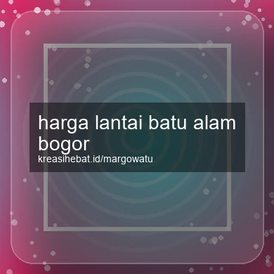 Harga Lantai Batu Alam Bogor