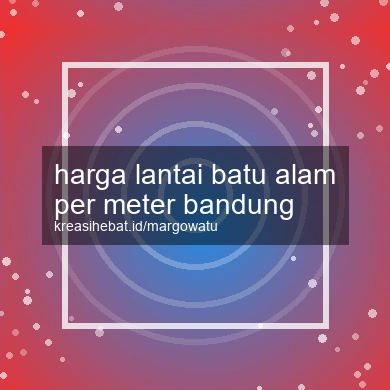 Harga Lantai Batu Alam Per Meter Bandung