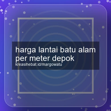 Harga Lantai Batu Alam Per Meter Depok