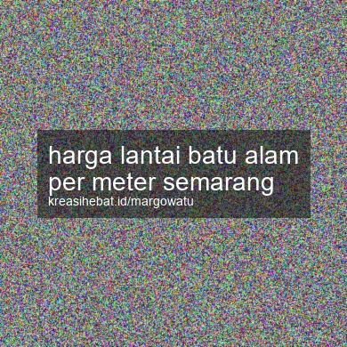 Harga Lantai Batu Alam Per Meter Semarang