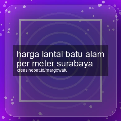 Harga Lantai Batu Alam Per Meter Surabaya