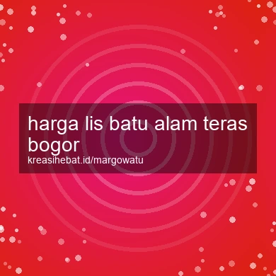 Harga Lis Batu Alam Teras Bogor