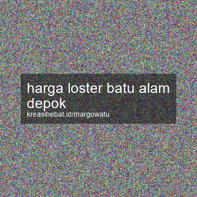Harga Loster Batu Alam Depok