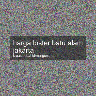 Harga Loster Batu Alam Jakarta