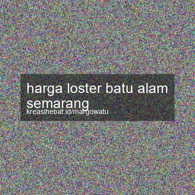 Harga Loster Batu Alam Semarang