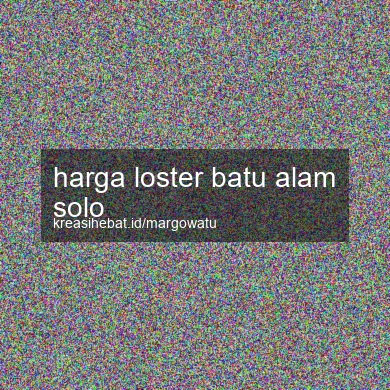 Harga Loster Batu Alam Solo