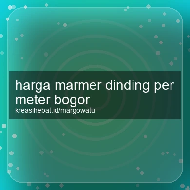 Harga Marmer Dinding Per Meter Bogor