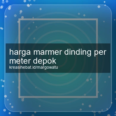Harga Marmer Dinding Per Meter Depok