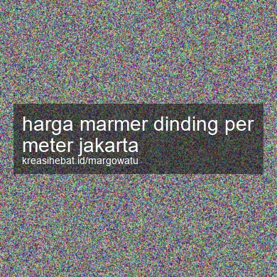 Harga Marmer Dinding Per Meter Jakarta
