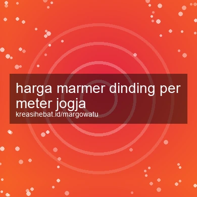 Harga Marmer Dinding Per Meter Jogja