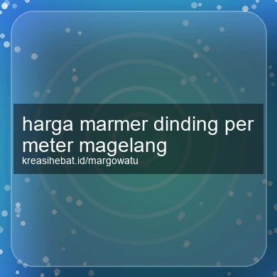 Harga Marmer Dinding Per Meter Magelang