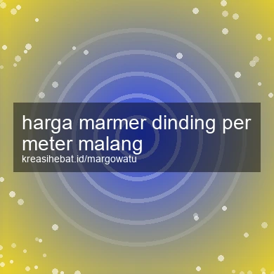 Harga Marmer Dinding Per Meter Malang
