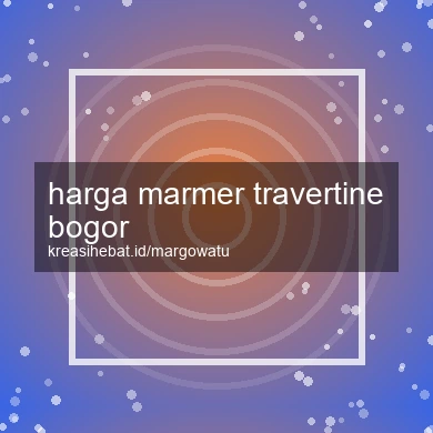 Harga Marmer Travertine Bogor