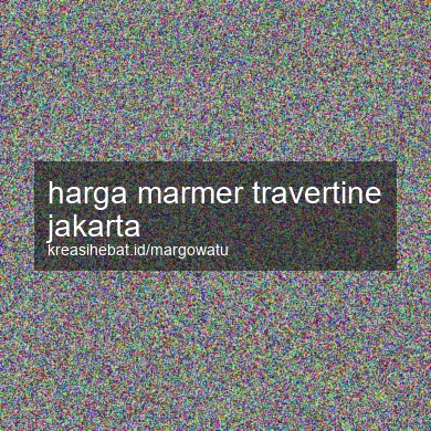 Harga Marmer Travertine Jakarta