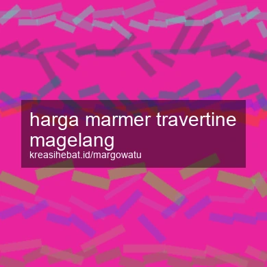 Harga Marmer Travertine Magelang