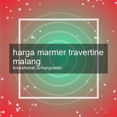 Harga Marmer Travertine Malang