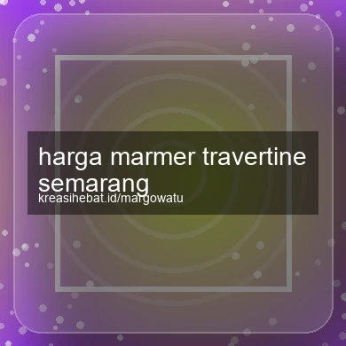 Harga Marmer Travertine Semarang