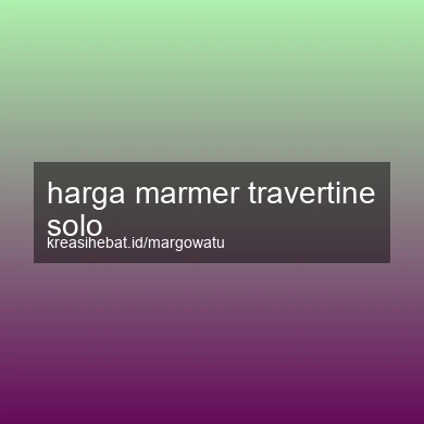Harga Marmer Travertine Solo