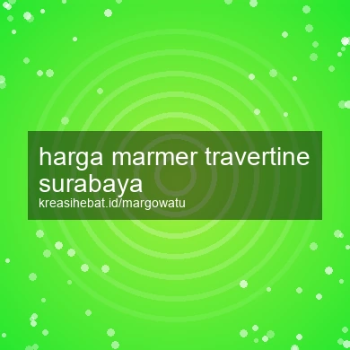 Harga Marmer Travertine Surabaya